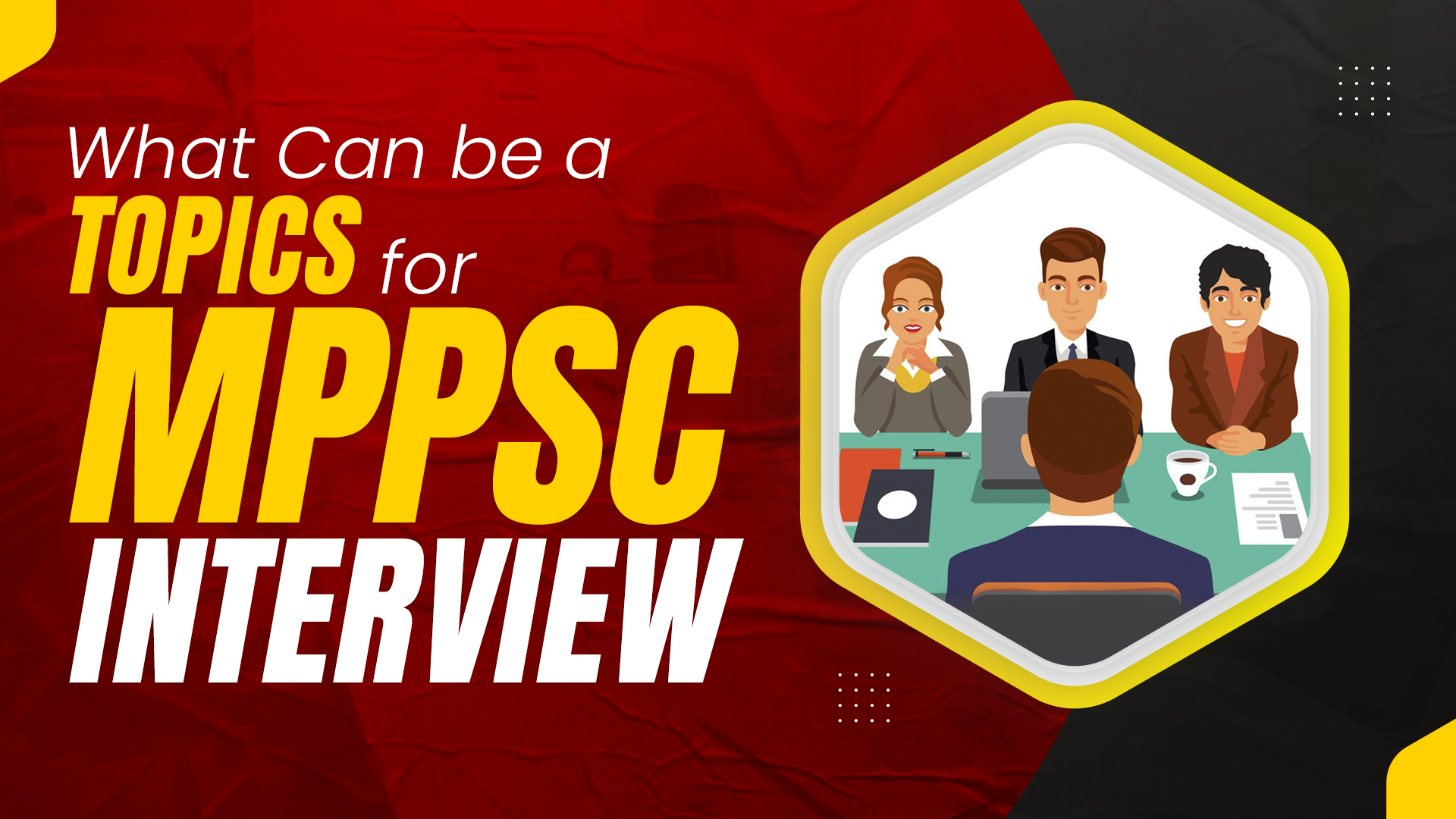What can be a Topics for MPPSC Interview